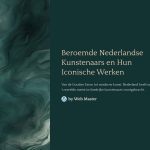 1 Beroemde Nederlandse Kunstenaars en Hun Iconische Werken